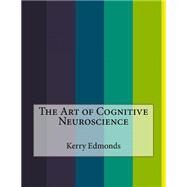 The Art of Cognitive Neuroscience by Edmonds, Kerry, 9781523846481