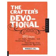 The Crafter's Devotional 365 Days of Tips, Tricks, and Techniques for Unlocking Your Creative Spirit by Call, Barbara, 9781592536481