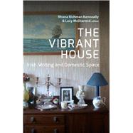 The Vibrant House Irish Writing and Domestic Space by Kenneally, Rhona Richman; McDiarmid, Lucy, 9781846826481