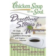 Chicken Soup for the Soul: Devotional Stories for Women 101 Daily Devotions to Comfort, Encourage, and Inspire Women by Heim, Susan M.; Talcott, Karen C.; Sands, Jennifer, 9781935096481
