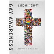 Gay Awareness Discovering the Heart of the Father and the Mind of Christ On Sexuality by Schott, Landon; Brown, Michael L., 9781942306481