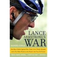 Lance Armstrong's War: One Man's Battle Against Fate, Fame, Love, Death, Scandal, and a Few Other Rivals on the Road to the Tour De France by Coyle, Daniel, 9780061746482