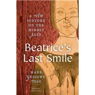 Beatrice's Last Smile A New History of the Middle Ages by , 9780199766482