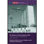 The History of the European Union: Origins of a Trans- and Supranational Polity 1950-72 by Kaiser, Wolfram; Leucht, Brigitte; Rasmussen, Morten, 9780203926482