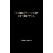 Hobbes's Theory of the Will by Overhoff, Jurgen, 9780847696482