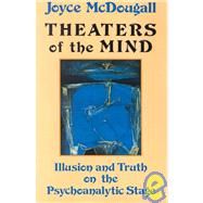 Theaters Of The Mind: Illusion And Truth On The Psychoanalytic Stage by McDougall,Joyce, 9780876306482