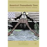 America's Transatlantic Turn Theodore Roosevelt and the 