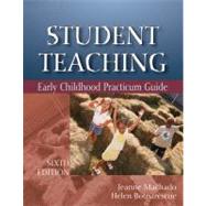 Student Teaching Early Childhood Practicum Guide by Machado, Jeanne M.; Botnarescue, Helen Meyer, 9781418066482