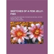 Sketches of a Few Jelly-fish by Fewkes, Jesse Walter, 9781458976482