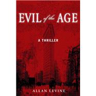 Evil of the Age by Levine, Allan, 9781510726482