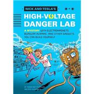 Nick and Tesla's High-Voltage Danger Lab A Mystery with Electromagnets, Burglar Alarms, and Other Gadgets You Can Build Yourself by Pflugfelder, Bob; Hockensmith, Steve, 9781594746482
