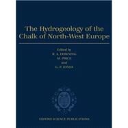 The Hydrogeology of the Chalk of North-West Europe by Downing, R. A.; Price, M.; Jones, G. P., 9780198526483