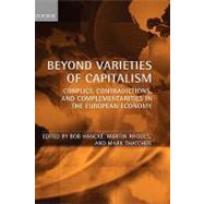 Beyond Varieties of Capitalism Conflict, Contradictions, and Complementarities in the European Economy by Hanck, Bob; Rhodes, Martin; Thatcher, Mark, 9780199206483