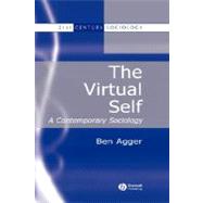 The Virtual Self A Contemporary Sociology by Agger, Ben, 9780631216483