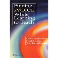 Finding a Voice While Learning to Teach: Others' Voices Can Help You Find Your Own by Featherstone,Derek, 9780750706483