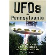 UFOs in Pennsylvania Encounters with Extraterrestrials in the Keystone State by Wilson, Patty A., 9780811706483