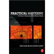Practical Mastering: A Guide to Mastering in the Modern Studio by Cousins,Mark, 9781138406483