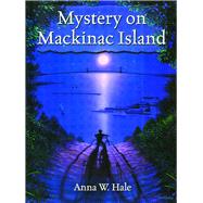 Mystery on Mackinac Island by Hale, Anna W., 9781882376483