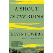 A Shout in the Ruins by Kevin Powers, 9780316556484