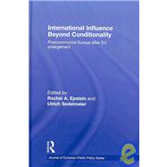 International Influence Beyond Conditionality: Postcommunist Europe after EU enlargement by Epstein; Rachel, 9780415486484
