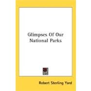 Glimpses Of Our National Parks by Yard, Robert Sterling, 9780548456484