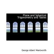 Plane and Spherical Trigonometry and Tables by Wentworth, George Albert, 9780554536484