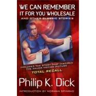 We Can Remember It for You Wholesale by Dick, Philip K., 9780806536484
