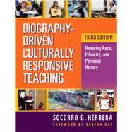 Biography-Driven Culturally Responsive Teaching: Honoring Race, Ethnicity, and Personal History by Socorro G. Herrera, 9780807766484