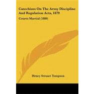 Catechism on the Army Discipline and Regulation Acts 1879 : Courts Martial (1880) by Tompson, Henry Steuart, 9781104046484