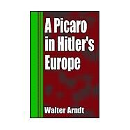 A Picaro in Hitler's Europe by ARNDT WALTER, 9781401046484