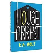 House Arrest (Young Adult Fiction, Books for Teens) by Holt, K.A., 9781452156484