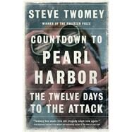 Countdown to Pearl Harbor The Twelve Days to the Attack by Twomey, Steve, 9781476776484