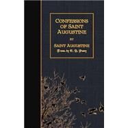 Confessions of Saint Augustine by Augustine, Saint, Bishop of Hippo; Pusey, E. B., 9781507766484