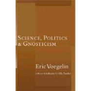 Science, Politics, And Gnosticism by Voegelin, Eric, 9781932236484