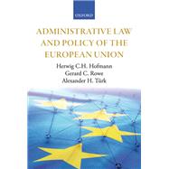 Administrative Law and Policy of the European Union by Hofmann, Herwig C.H.; Rowe, Gerard C.; Turk, Alexander H., 9780199286485