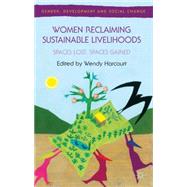 Women Reclaiming Sustainable Livelihoods Spaces Lost, Spaces Gained by Harcourt, Wendy, 9780230316485