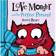 Love Monster and the Perfect Present by Bright, Rachel, 9780374346485