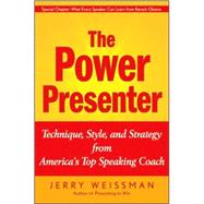 The Power Presenter Technique, Style, and Strategy from America's Top Speaking Coach by Weissman, Jerry, 9780470376485