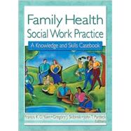 Family Health Social Work Practice: A Knowledge and Skills Casebook by Yuen; Francis K.O., 9780789016485