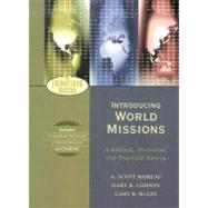 Introducing World Missions : A Biblical, Historical, and Practical Survey by Moreau, A. Scott, Gary R. Corwin, and Gary B. McGee, 9780801026485