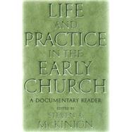 Life and Practice in the Early Church : A Documentary Reader by McKinion, Steven A., 9780814756485