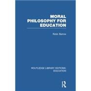 Moral Philosophy for Education (RLE Edu K) by Barrow; Robin, 9781138006485