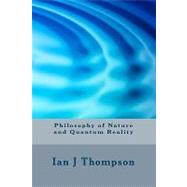 Philosophy of Nature and Quantum Reality by Thompson, Ian J., 9781449966485