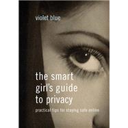 The Smart Girl's Guide to Privacy Practical Tips for Staying Safe Online by Blue, Violet, 9781593276485