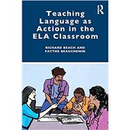 Teaching Language as Action in the ELA Classroom by Beach; Richard, 9780367026486