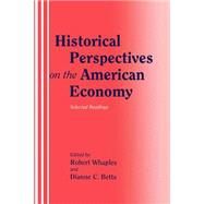 Historical Perspectives on the American Economy: Selected Readings by Edited by Robert Whaples , Dianne C. Betts, 9780521466486