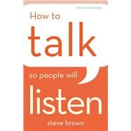 How to Talk So People Will Listen by Brown, Steve, 9780801016486