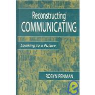 Reconstructing Communicating: Looking To A Future by Penman,Robyn, 9780805836486