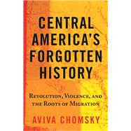 Central America's Forgotten...,Chomsky, Aviva,9780807056486