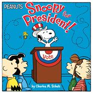 Snoopy for President! by Schulz, Charles  M.; Testa, Maggie; Jeralds, Scott, 9781481466486